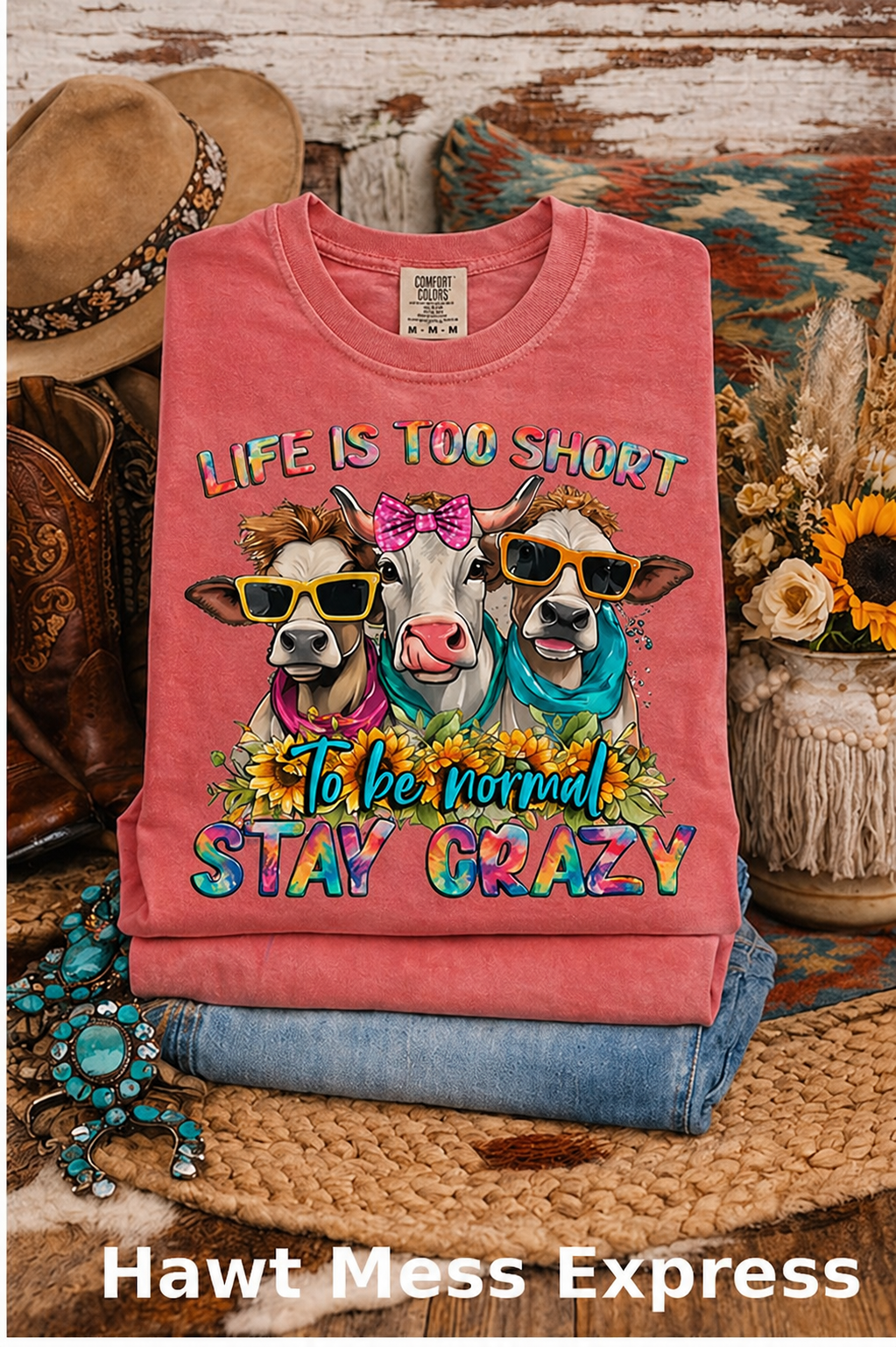 Life Is Too Short Stay Crazy Cowgirl Cow Shirt | Funny Western Cow Tee | Colorful Farmhouse Graphic T-Shirt